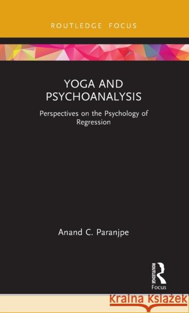 Yoga and Psychoanalysis: Perspectives on the Psychology of Regression Anand C. Paranjpe 9781032079820 Routledge Chapman & Hall - książka