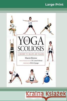 Yoga and Scoliosis: A Journey to Health and Healing (16pt Large Print Edition) Marcia Monroe 9780369308306 ReadHowYouWant - książka