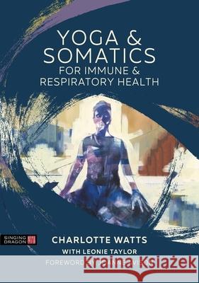 Yoga and Somatics for Immune and Respiratory Health Charlotte Watts 9781839970870 Jessica Kingsley Publishers - książka