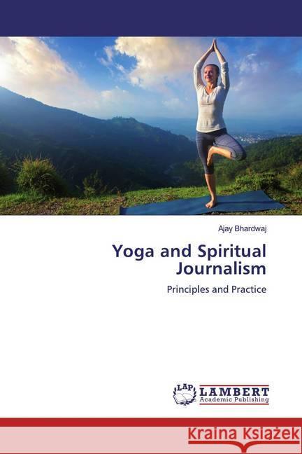 Yoga and Spiritual Journalism : Principles and Practice Bhardwaj, Ajay 9786139473021 LAP Lambert Academic Publishing - książka