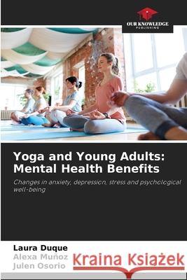Yoga and Young Adults: Mental Health Benefits Laura Duque Alexa Mu 9786203951820 Our Knowledge Publishing - książka