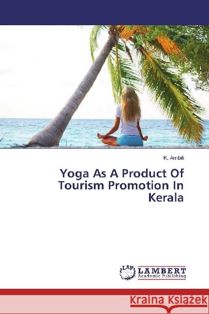 Yoga As A Product Of Tourism Promotion In Kerala Ambili, K. 9786202007504 LAP Lambert Academic Publishing - książka