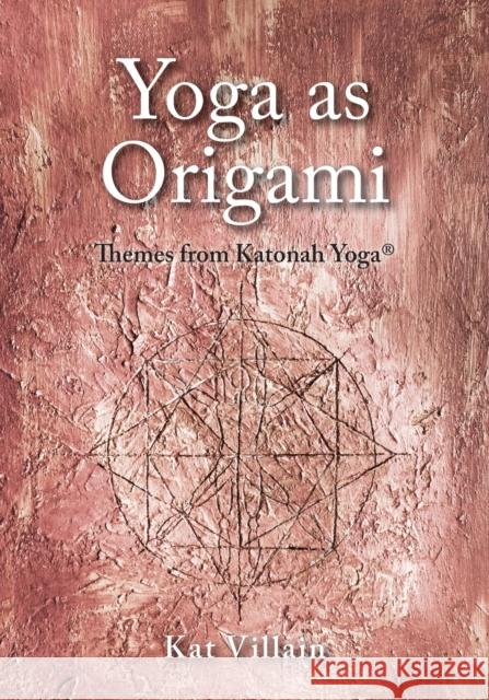 Yoga as Origami: Themes from Katonah Yoga Kat Villain 9781525508288 FriesenPress - książka