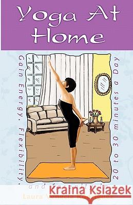 Yoga at Home: Gain Energy, Flexibility, and Serenity in 20-30 Minutes a Day Laura Venecia Rodriguez 9781453898369 Createspace - książka