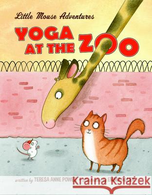 Yoga at the Zoo: Little Mouse Adventures Teresa Anne Power Emma Allen 9780998107097 Stafford House Books - książka