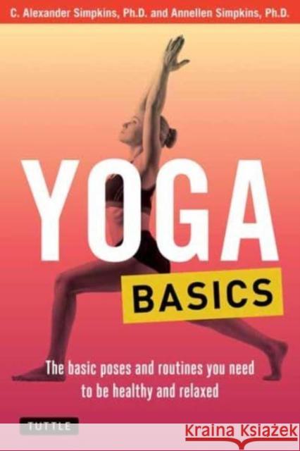 Yoga Basics: The Basic Poses and Routines You Need to Be Healthy and Relaxed Simpkins, C. Alexander 9780804856447 Periplus Editions - książka