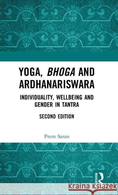 Yoga, Bhoga and Ardhanariswara: Individuality, Wellbeing and Gender in Tantra Saran, Prem 9780815380214  - książka