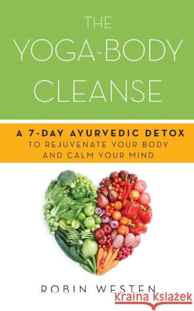 Yoga-Body Cleanse: A 7-Day Ayurvedic Detox to Rejuvenate Your Body and Calm Your Mind Westen, Robin 9781612432793 Ulysses Press - książka