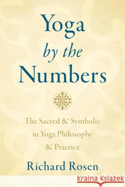 Yoga by the Numbers: The Sacred and Symbolic in Yoga Philosophy and Practice Rosen, Richard 9781611807387 Shambhala Publications Inc - książka