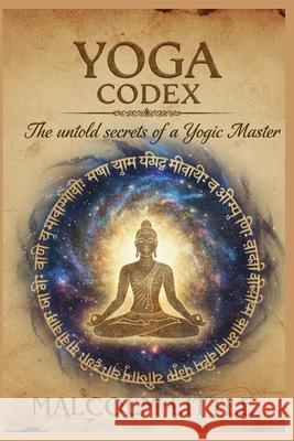 Yoga Codex: The untold secrets of a Yogic Master Malcolm Little 9798300894306 Independently Published - książka