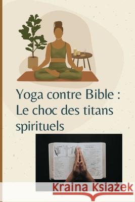 Yoga contre Bible: le choc des titans spirituels Romane Matter 9782959870101 Independently Published - książka