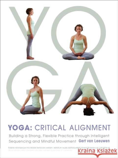 Yoga: Critical Alignment: Building a Strong, Flexible Practice through Intelligent Sequencing and Mindful Movement Gert van Leeuwen 9781611800630 Shambhala Publications Inc - książka