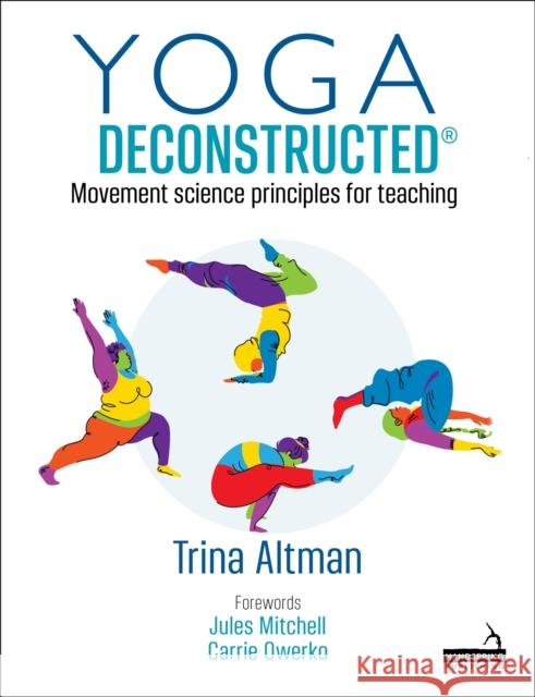 Yoga Deconstructed(r): Movement Science Principles for Teaching Trina Altman 9781912085446 Jessica Kingsley Publishers - książka