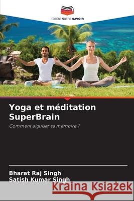 Yoga et m?ditation SuperBrain Bharat Raj Singh Satish Kumar Singh 9786207665228 Editions Notre Savoir - książka