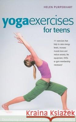 Yoga Exercises for Teens: Developing a Calmer Mind and a Stronger Body Helen Purperhart Barbara Va Amina Marix Evans 9780897935043 Hunter House - książka