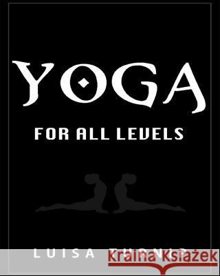 Yoga for All Levels: How to Lose Weight and Stay Healthy Using Yoga With Easy Postures Turnip, Luisa 9781514887936 Createspace - książka