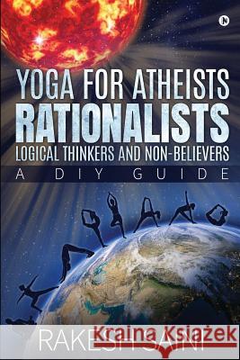 Yoga for Atheists, Rationalists, Logical Thinkers and Non-Believers: A DIY guide Rakesh Saini 9781645870845 Notion Press - książka