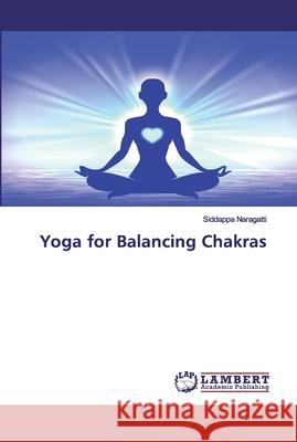 Yoga for Balancing Chakras Naragatti, Siddappa 9786200534118 LAP Lambert Academic Publishing - książka