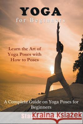Yoga for Beginners: A Complete Guide on Yoga Poses for Beginners Stacy Milescu   9781634288750 Speedy Publishing LLC - książka