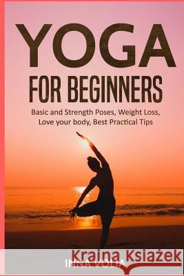 Yoga for beginners: Basic and Strength Poses, Weight Loss, Love your body, Best Volia, Inna 9781976041587 Createspace Independent Publishing Platform - książka