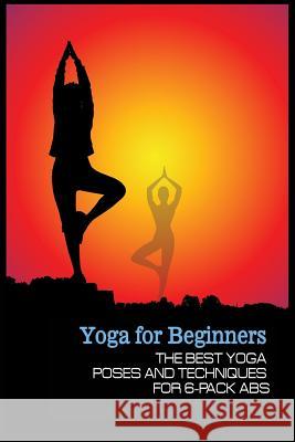 Yoga for Beginners: The Best Yoga Poses and Techniques for 6-Pack Abs Russell, George 9781530023479 Createspace Independent Publishing Platform - książka