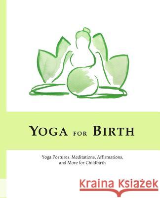 Yoga for Birth: Yoga Postures, Meditations, Affirmations, and More for Childbirth Tess Jones 9780991537204 Circle Heart Books LLC - książka