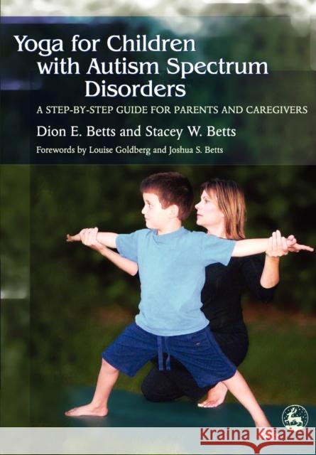 Yoga for Children with Autism Spectrum Disorders: A Step-By-Step Guide for Parents and Caregivers Betts, Dion 9781843108177 Jessica Kingsley Publishers - książka