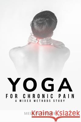 Yoga for Chronic Pain: A Mixed Methods Study Melvin Turner 9781805242130 Seeken - książka