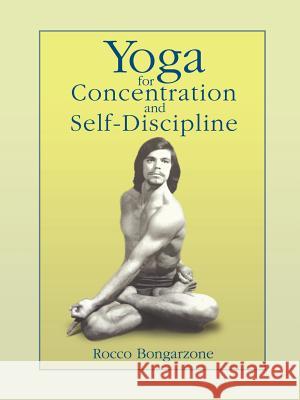 Yoga for Concentration and Self-Discipline Rocco Bongarzone 9780595401154 iUniverse - książka