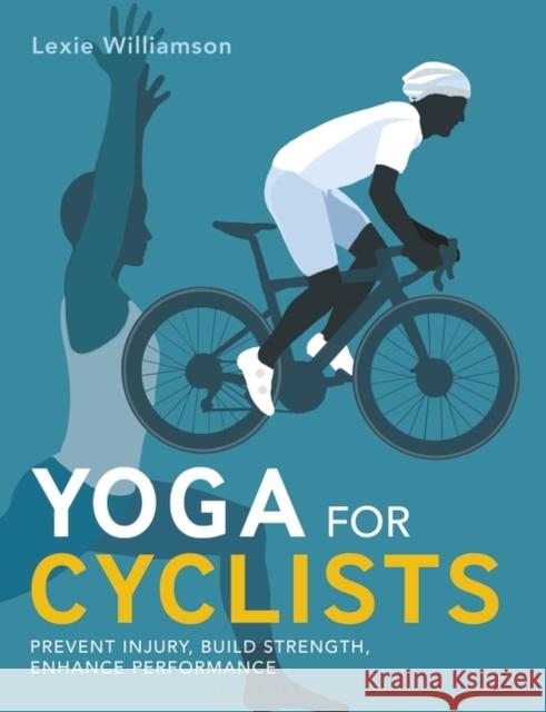 Yoga for Cyclists: Prevent injury, build strength, enhance performance Lexie Williamson 9781399405997 Bloomsbury Publishing PLC - książka