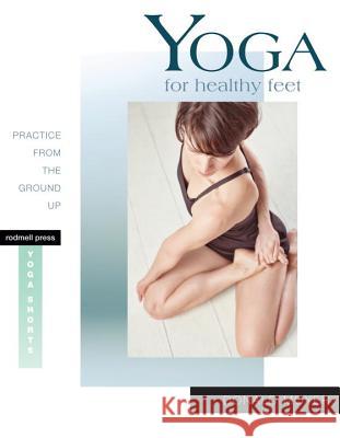 Yoga for Healthy Feet: Practice from the Ground Up Donald Moyer 9781930485372 Rodmell Press - książka