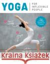 Yoga for Inflexible People: Improve Mobility, Strength and Balance with This Step-by-Step Starter Programme Liz Lowenstein 9781859064559 Welbeck Publishing Group