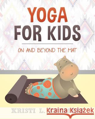 Yoga for Kids: On and Beyond the Mat Kristi L. Kremers 9781514716175 Createspace - książka