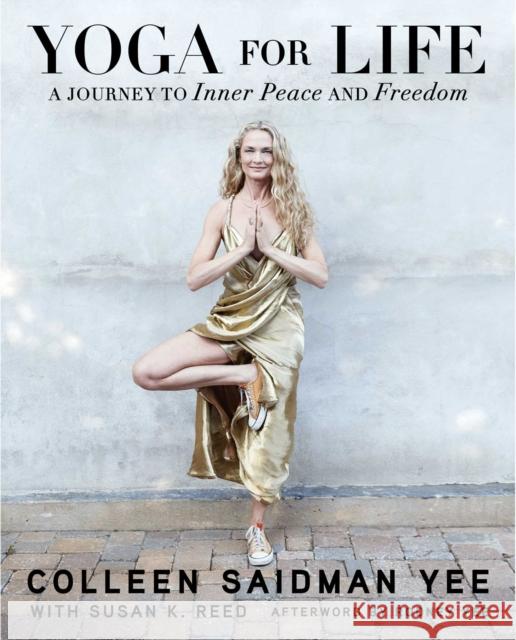 Yoga for Life: A Journey to Inner Peace and Freedom Colleen Saidman Yee, Susan K. Reed, Rodney Yee 9781476776781 Atria Books - książka