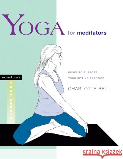 Yoga for Meditators: Poses to Support Your Sitting Practice Charlotte Bell 9781930485303 Rodmell Press - książka