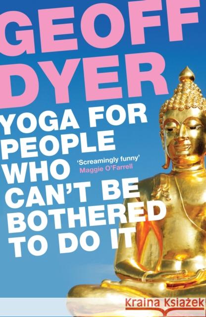 Yoga for People Who Can't Be Bothered to Do It Geoff Dyer 9780857864062 Canongate Books - książka