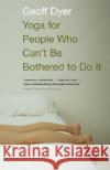 Yoga for People Who Can't Be Bothered to Do It Geoff Dyer 9781400031672 Vintage Books USA