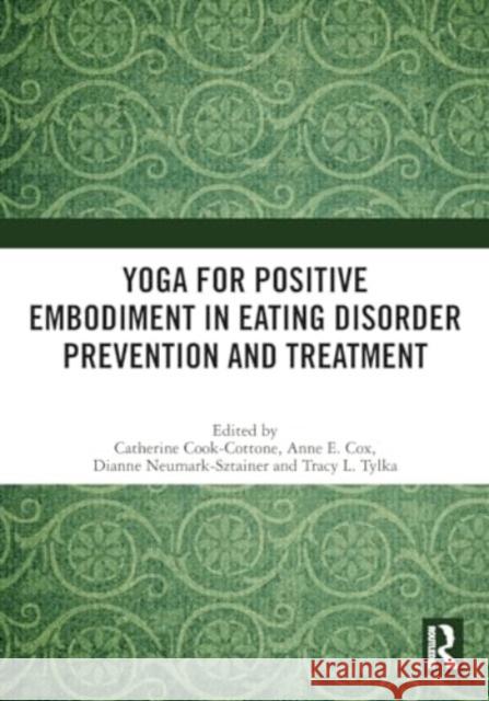 Yoga for Positive Embodiment in Eating Disorder Prevention and Treatment Catherine Cook-Cottone Anne Elizabeth Cox Dianne Neumark-Sztainer 9781032063249 Routledge - książka