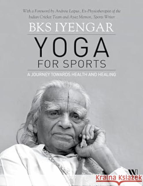 Yoga for Sports: A Journey Towards Health and Healing B.K.S. Iyengar 9789360455330 Westland Publications Limited - książka