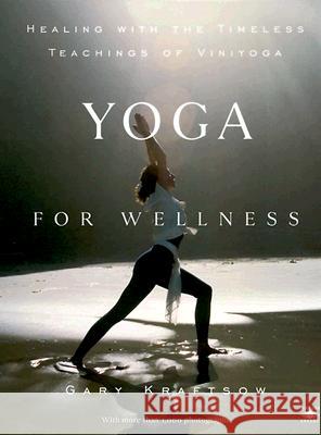Yoga for Wellness: Healing with the Timeless Teachings of Viniyoga Gary Kraftsow 9780140195699 Penguin Books - książka