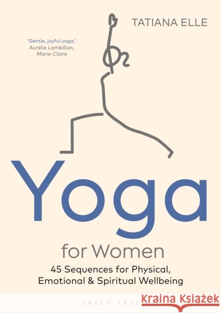 Yoga for Women: 45 Sequences for Physical, Emotional and Spiritual Wellbeing Tatiana Elle 9781472984074 Green Tree - książka