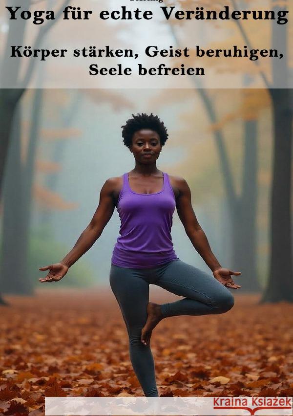 Yoga für echte Veränderung I Körper stärken, Geist beruhigen, Seele befreien Sterling, Viktor 9783565064076 epubli - książka