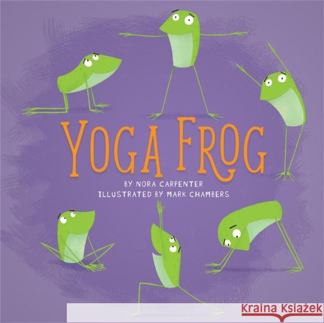 Yoga Frog Nora Carpenter Mark Chambers 9780762464678 Running Press Book Publishers - książka