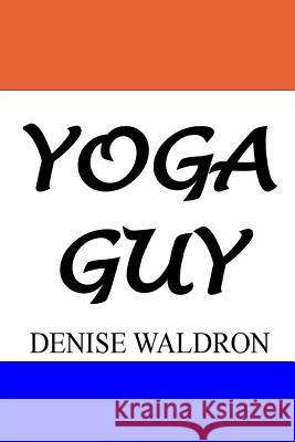 Yoga Guy Denise Waldron 9781482742459 Createspace - książka