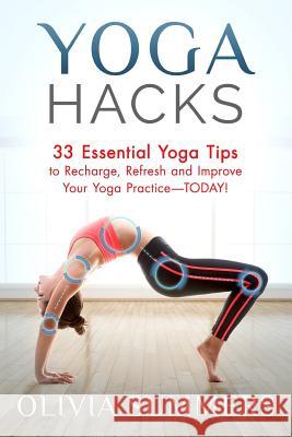 Yoga Hacks: 33 Essential Yoga Tips to Recharge, Refresh and Improve Your Yoga Practice-TODAY! Summers, Olivia 9781512242935 Createspace - książka