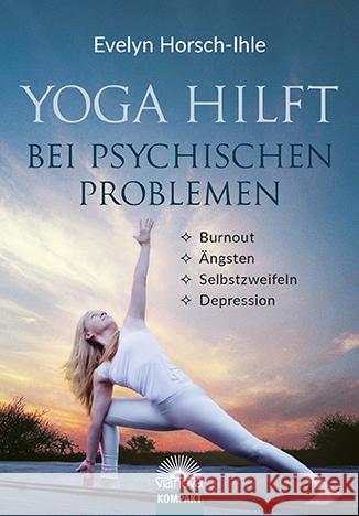 Yoga hilft bei psychischen Problemen : Burnout, Ängsten, Selbstzweifeln, Depression Horsch-Ihle, Evelyn 9783866164352 Via Nova - książka