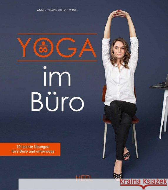 Yoga im Büro : 70 leichte Übungen fürs Büro und unterwegs Vuccino, Anne-Charlotte 9783958437142 Heel Verlag - książka