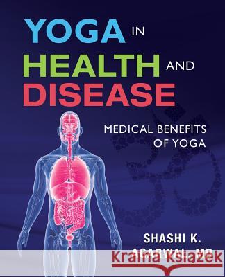 Yoga in Health and Disease: Medical benefits of yoga Agarwal, Shashi K. 9781722197766 Createspace Independent Publishing Platform - książka