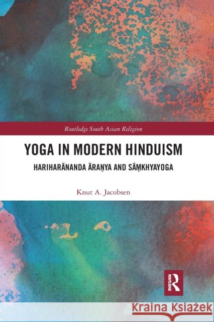 Yoga in Modern Hinduism: Hariharānanda Āraṇya and Sāṃkhyayoga Jacobsen, Knut a. 9780367593704 Routledge - książka