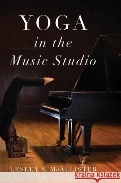 Yoga in the Music Studio Lesley McAllister 9780190915001 Oxford University Press, USA - książka